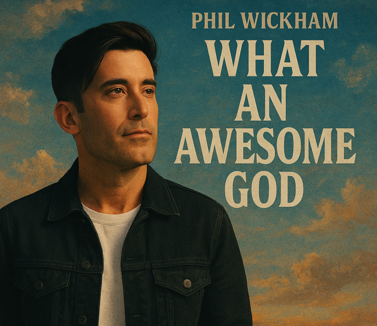 Phil Wickham – What An Awesome God