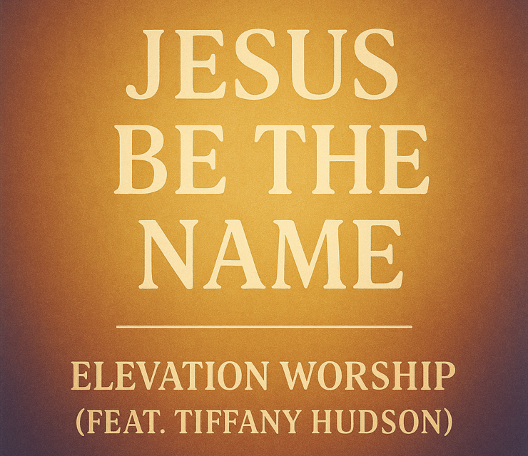 Elevation Worship (feat. Tiffany Hudson) – Jesus Be the Name