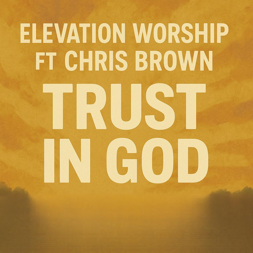 Elevation Worship ft Chris Brown – Trust In God