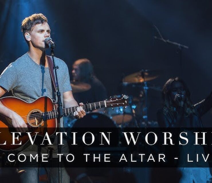 Elevation Worship – O Come to the Altar
