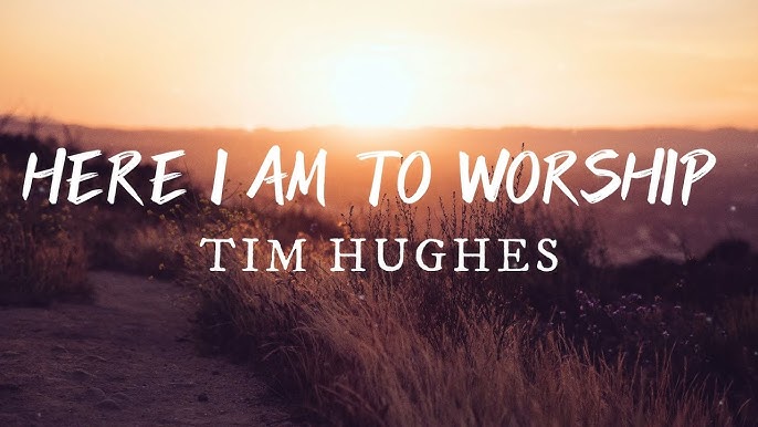 Tim Hughes – Here I Am to Worship