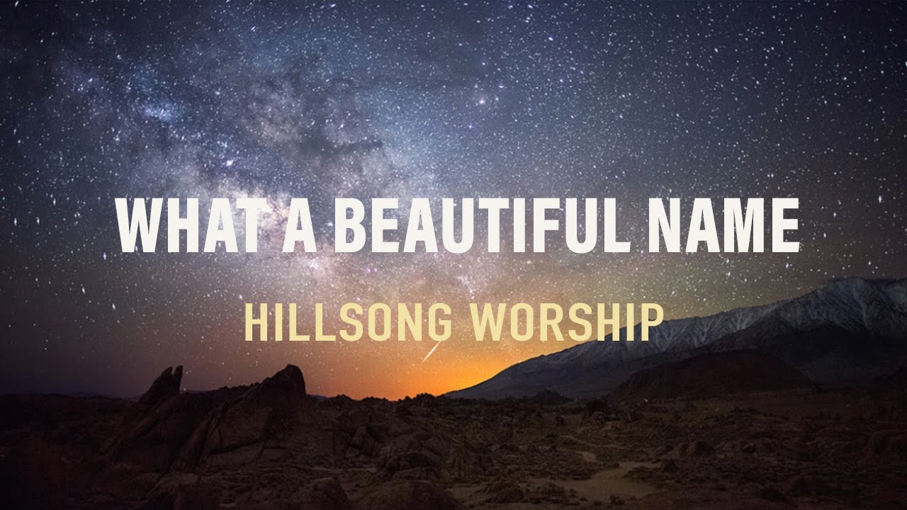 Hillsong Worship – What a Beautiful Name